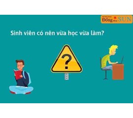 Sinh viên lựa chọn như thế nào giữa việc đi làm thêm hoặc chú tâm học ?